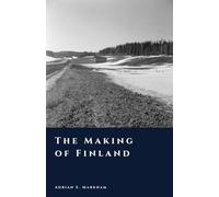 The Making of Finland: From Ice Age to Independence (The Story of Finland)