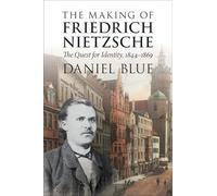 The Making of Friedrich Nietzsche: The Quest for Identity, 1844-1869