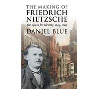 The Making of Friedrich Nietzsche: The Quest for Identity, 1844-1869
