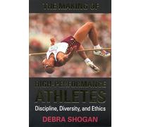 The Making of High Performance Athletes: Discipline, Diversity, and Ethics (Heritage)