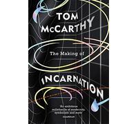 The Making of Incarnation : FROM THE TWICE BOOKER SHORLISTED AUTHOR