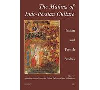 The Making of Indo-Persian Culture: Indian and French Studies