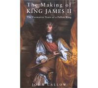 The Making of King James II: The Formative Years of a Fallen King