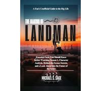 THE MAKING OF LANDMAN: A Fan's Unofficial Guide: Essential Facts You Should Know Before Watching Season 1, Character Analysis, Behind-the-Scenes Secrets, and a Look Ahead to the Future of the Series