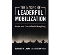 The Making of Leaderful Mobilization: Power and Contention in Hong Kong (Cambridge Studies in Contentious Politics)
