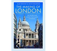 The Making of London: The People and Events That Made it Famous