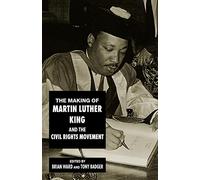 The Making of Martin Luther King and the Civil Rights Movement
