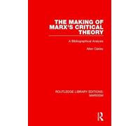 The Making of Marx's Critical Theory: A Bibliographical Analysis (Routledge Library Editions: Marxism)