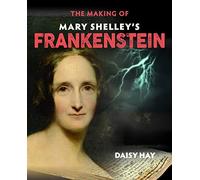 The Making of Mary Shelley's Frankenstein