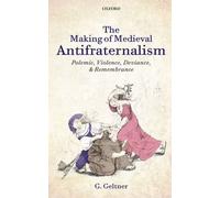 The Making of Medieval Antifraternalism by G. Geltner - 9780199639458