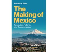 The Making of Mexico : Revolution, Reform, and Transformation