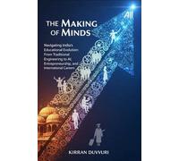 The Making of Minds: Navigating India’s Educational Evolution: From Traditional Engineering to AI, Entrepreneurship, and International Careers (The Ultimate Financial Mastery)