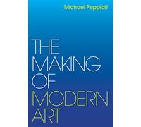 The Making of Modern Art: Selected Writings