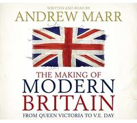 The Making of Modern Britain by Andrew Marr (2009-10-02)