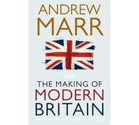 The Making of Modern Britain by Andrew Marr (2010-07-09)