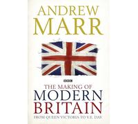 The Making of Modern Britain: From Queen Victoria to V.E. Day: 1
