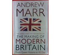 The Making of Modern Britain from Queen Victoria to VE Day.