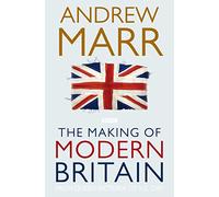 The Making of Modern Britain: From Queen Victoria to VE Day