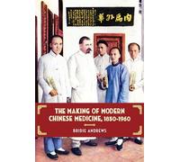 The Making of Modern Chinese Medicine, 1850-1960 (Contemporary Chinese Studies)