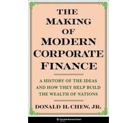 The Making of Modern Corporate Finance : A History of the Ideas and How They Help Build the Wealth of Nations