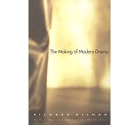 The Making of Modern Drama: A Study of Buchner, Ibsen, Strindberg, Chekhov, Pirandello, Brecht, Beckett, Handke