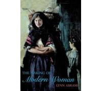 The Making of Modern Woman: Europe 1789-1918 (Longman History of European Women)