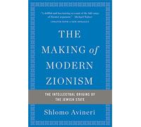 The Making of Modern Zionism, Revised Edition: The Intellectual Origins of the Jewish State