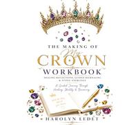 The Making of My Crown Workbook: Healing Reflections, Guided Journaling & Stone Exercises