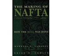 The Making of NAFTA: How the Deal Was Done