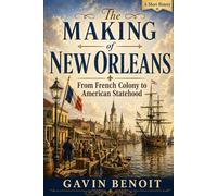 The Making of New Orleans: From French Colony to American Statehood