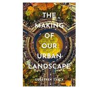 The Making of Our Urban Landscape
