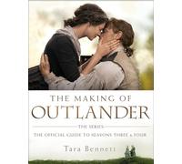The Making of Outlander: The Series: The Official Guide to Seasons Three and Four (Outlander)