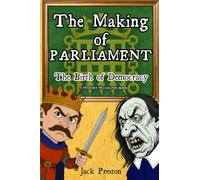 The Making of Parliament: The Birth of Democracy: 2 (History in a Hurry)