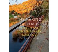 The Making of Place: Modern and Contemporary Gardens