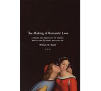 The Making of Romantic Love: Longing and Sexuality in Europe, South Asia, and Japan, 900-1200 CE (Chicago Studies in Practices of Meaning)