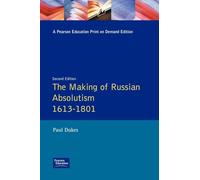 The Making of Russian Absolutism 1613-1801 (Longman History of Russia)