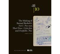 The Making of Samuel Beckett's Not I / Pas moi, That Time / Cette fois and Footfalls / Pas (The Beckett Manuscript Project)