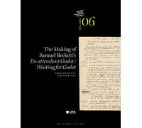 The Making of Samuel Beckett's 'Waiting for Godot'/'En attendant Godot' (The Beckett Manuscript Project)
