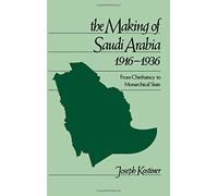 The Making of Saudi Arabia, 1916-1936: From Chieftaincy to Monarchical State (Studies in Middle Eastern History) by Joseph Kostiner (1993-12-02)