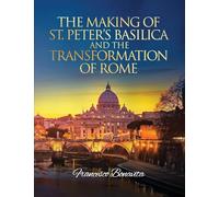 The Making of St. Peter's Basilica and The Transformation of Rome