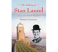 The Making of Stan Laurel: Echoes of a British Boyhood