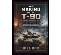 THE MAKING OF T-90 AN INSPIRING HISTORY: How a Soviet-Era Tank Project Survived Russia’s Collapse, Found a Lifeline Abroad, and Evolved Into a Modern ... Machine: 43 (DISCOVER SOMETHING NEW EVERYDAY)