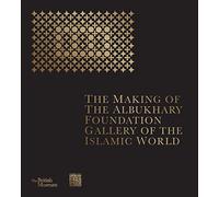 The Making of The Albukhary Foundation Gallery of the Islamic World