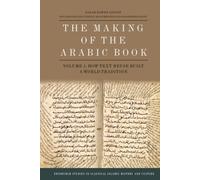 The Making of the Arabic Book, Volume 1 : How Text Reuse Built a World Tradition