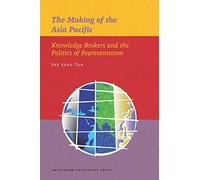 The Making of the Asia Pacific: Knowledge Brokers and the Politics of Representation: 10 (IIAS Publications series)