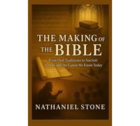 The Making of the Bible: From Oral Traditions to Ancient Scrolls and the Canon We Know Today (Sacred Texts Through Time: Unearthing the Origins of the Bible)