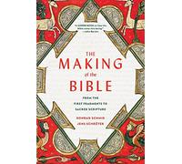 The Making of the Bible: From the First Fragments to Sacred Scripture