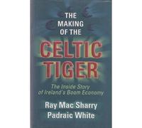 The Making of the Celtic Tiger: The inside Story of Ireland's Boom Economy