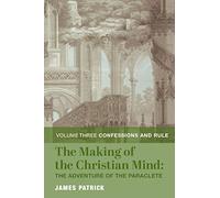 The Making of the Christian Mind: The Adventure - Vol. 3: Confessions and Rule