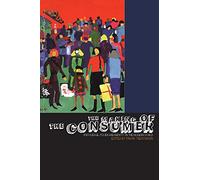 The Making of the Consumer: Knowledge, Power and Identity in the Modern World: v. 1 (Cultures of Consumption Series)